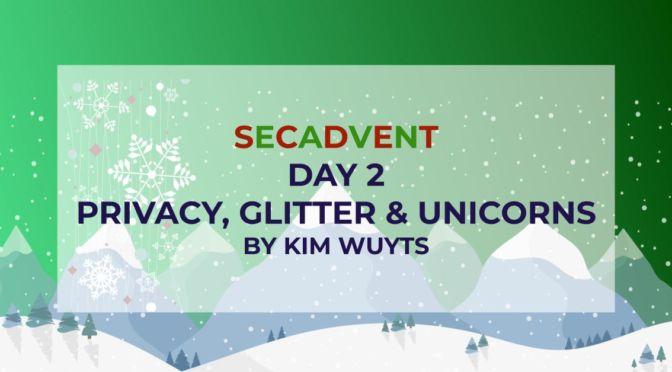 Privacy, Glitter and Unicorns – SecAdvent Day 2