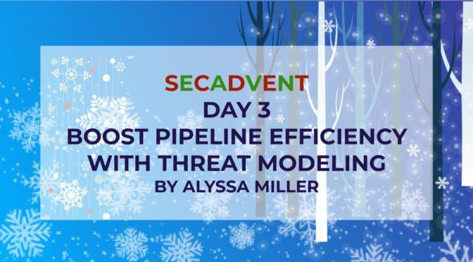 Boost Pipeline Efficiency with Threat Modeling – SecAdvent Day 3