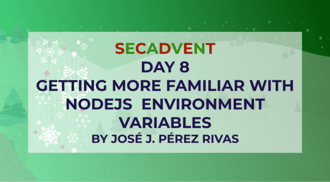 Getting More Familiar with our Project’s NodeJS Environment Variables – SecAdvent Day 8