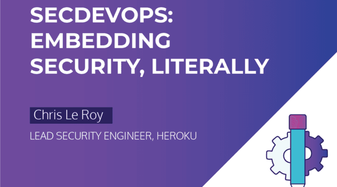 SecDevOps: Embedding Security, Literally