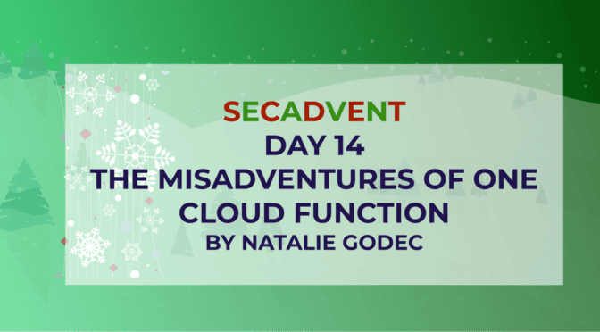 The Misadventures of One Cloud Function – SecAdvent Day 14