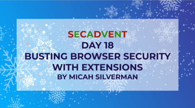 Busting Browser Security with Extensions - SecAdvent Day 18