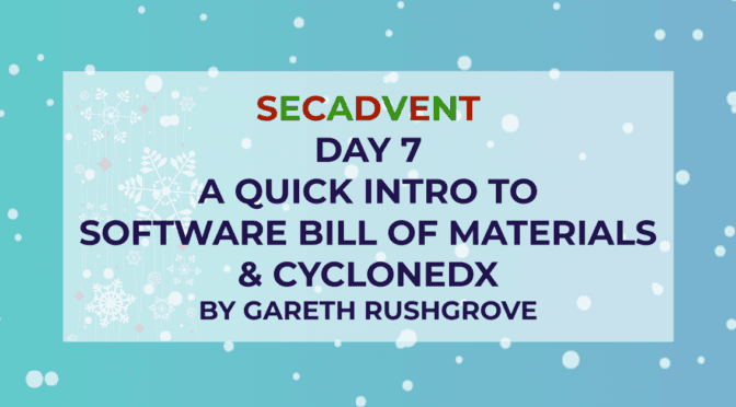 A Quick Introduction to Software Bill of Materials and CycloneDX – SecAdvent Day 7